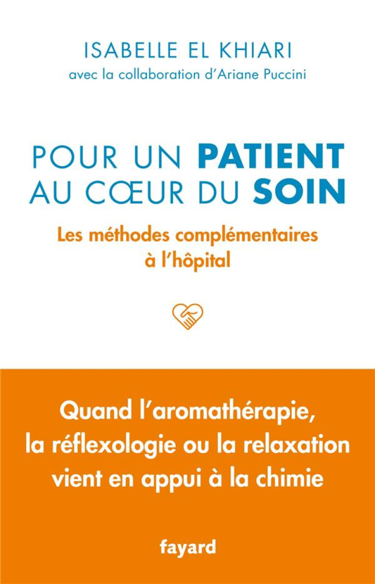 POUR UN PATIENT AU COEUR DU SOIN - LES METHODES COMPLEMENTAIRES A L'HOPITAL - EL KHIARI ISABELLE - FAYARD