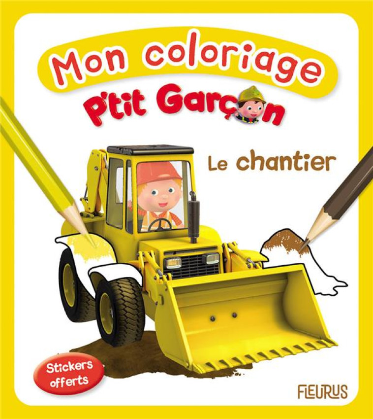 MON COLORIAGE P'TIT GARCON - LE CHANTIER - BELINEAU/NESME - FLEURUS