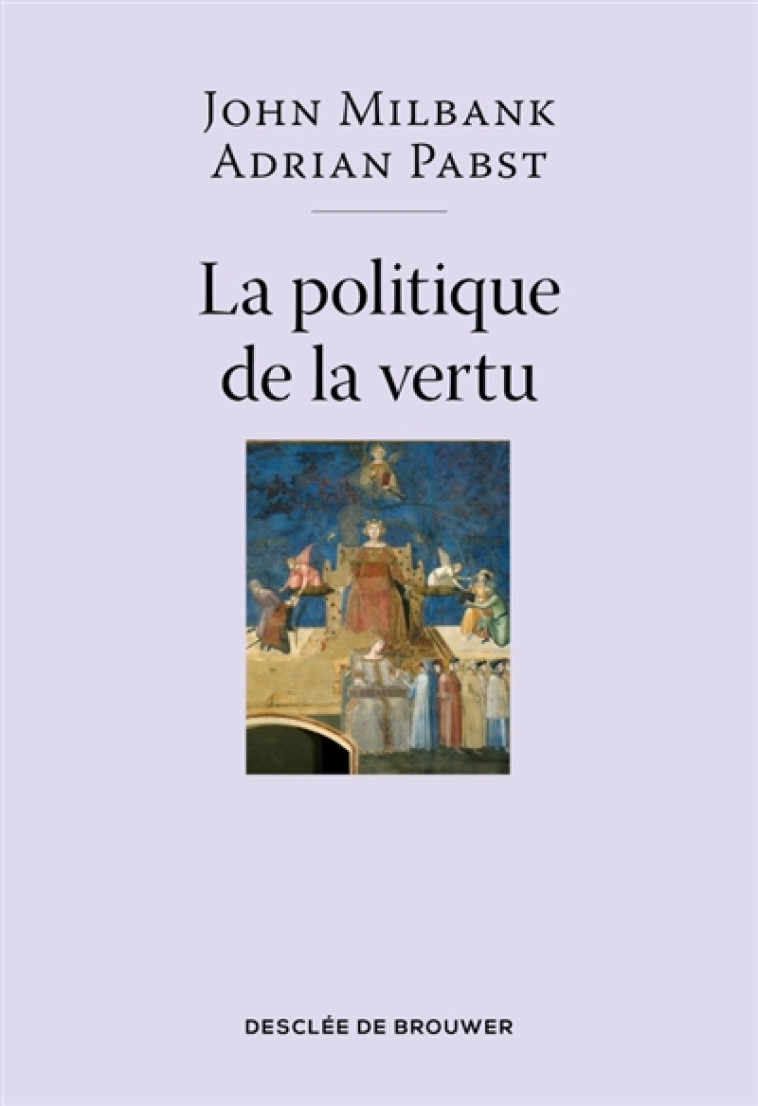 LA POLITIQUE DE LA VERTU - POST-LIBERALISME ET AVENIR HUMAIN - MILBANK/PABST - Desclee De Brouwer