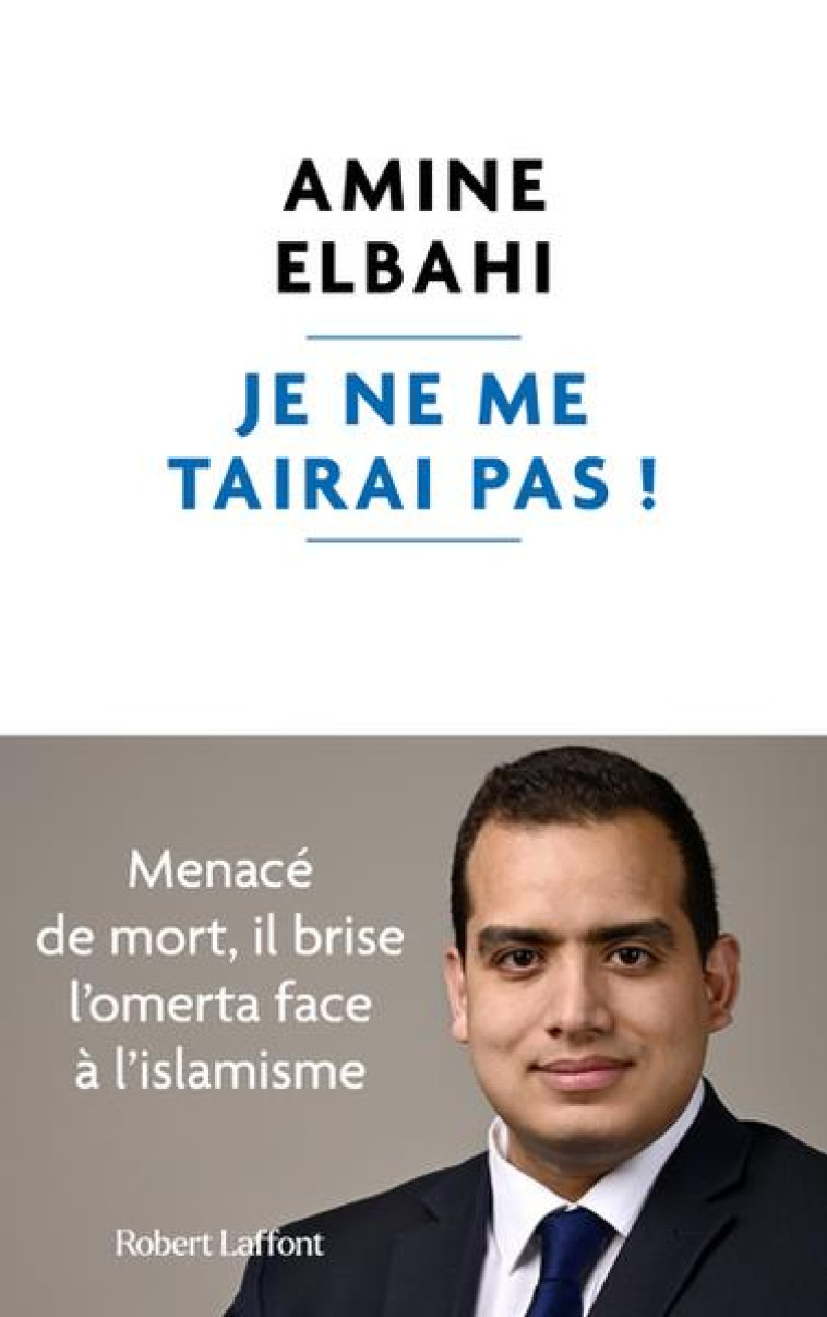 JE NE ME TAIRAI PAS ! - ELBAHI AMINE - ROBERT LAFFONT