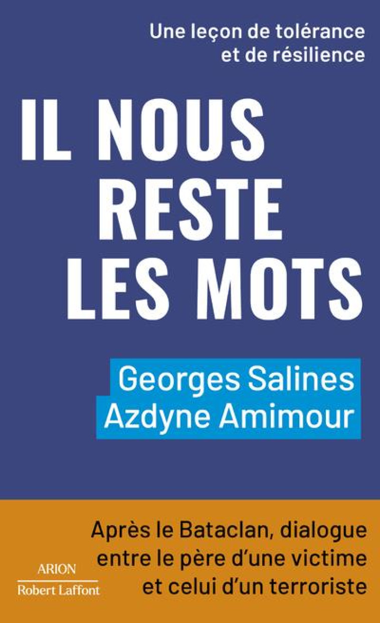 IL NOUS RESTE LES MOTS - APRES LE BATACLAN, DIALOGUE ENTRE LE PERE D'UNE VICTIME ET CELUI D'UN TERRO - AMIMOUR/SALINES - ROBERT LAFFONT