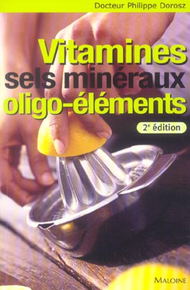 VITAMINES, SELS MINERAUX, OLIGO-ELEMENTS, 2E ED. - DOROSZ PHILIPPE - MALOINE