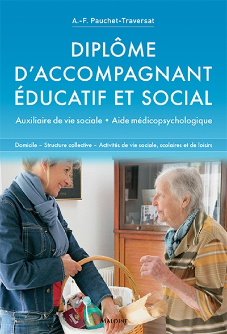 DIPLOME D'ACCOMPAGNANT EDUCATIF ET SOCIAL - AUXILIAIRE DE VIE SOCIALE, AIDE MEDICOPSYCHOLOGIQUE - PAUCHET-TRAVERSAT - Maloine