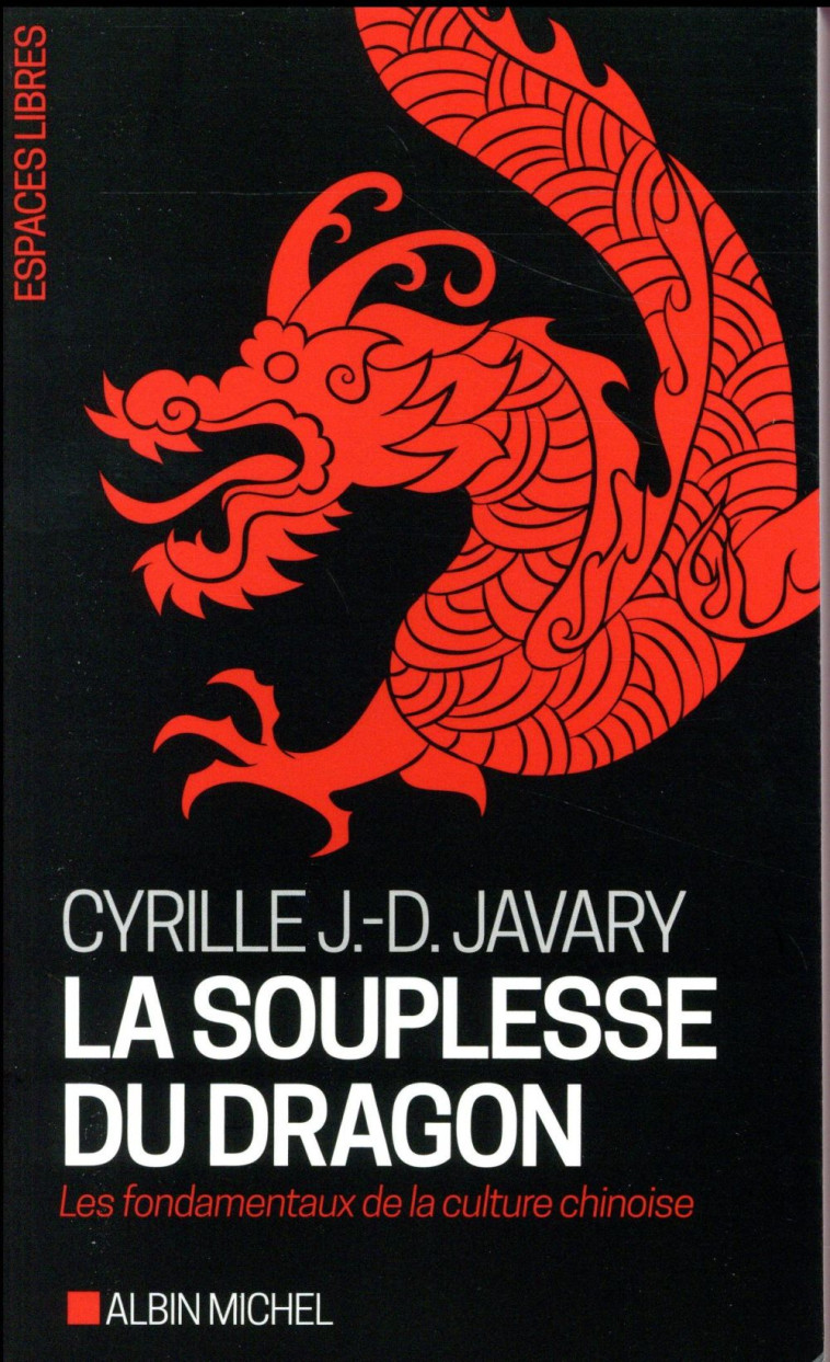 ESPACES LIBRES - T265 - LA SOUPLESSE DU DRAGON - LES FONDAMENTAUX DE LA CULTURE CHINOISE - JAVARY/KAMENAROVIC - ALBIN MICHEL