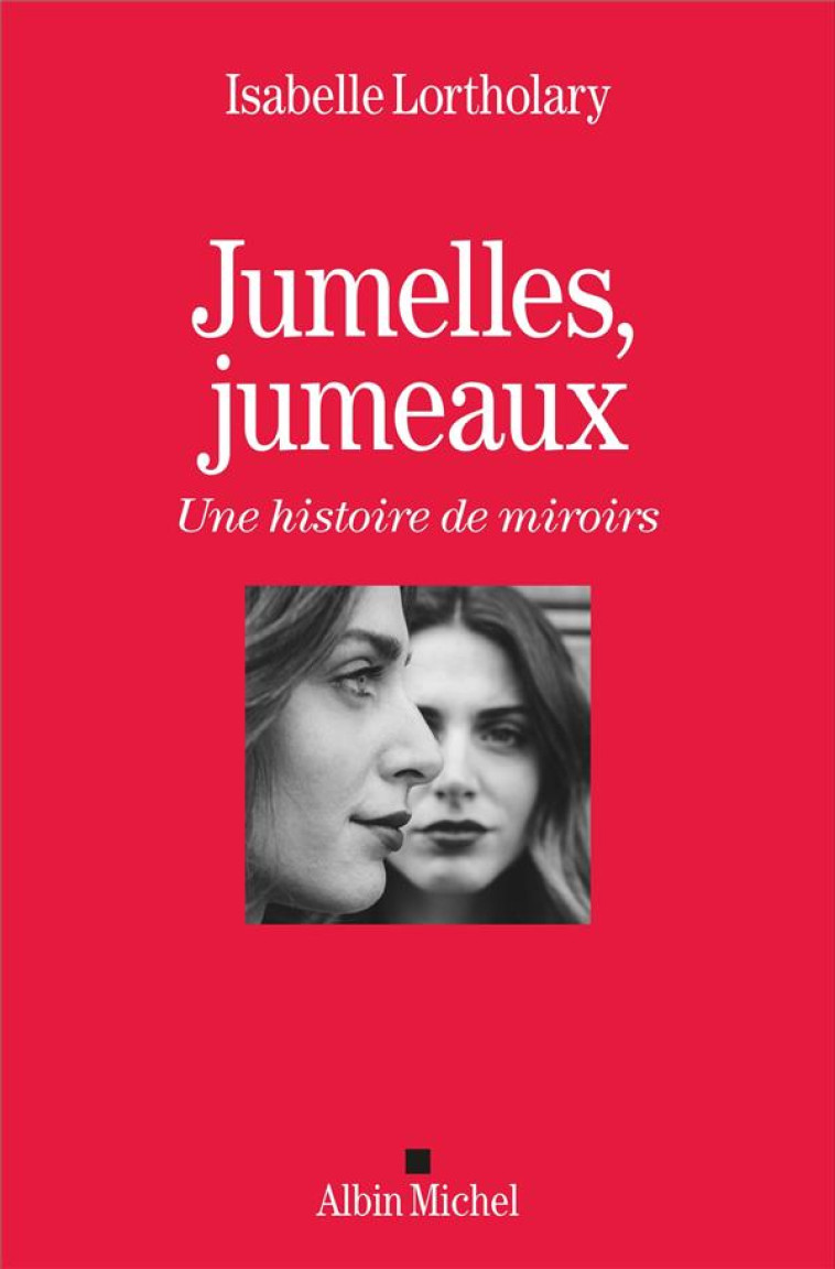 JUMELLES, JUMEAUX - UNE HISTOIRE DE MIROIRS - LORTHOLARY ISABELLE - ALBIN MICHEL