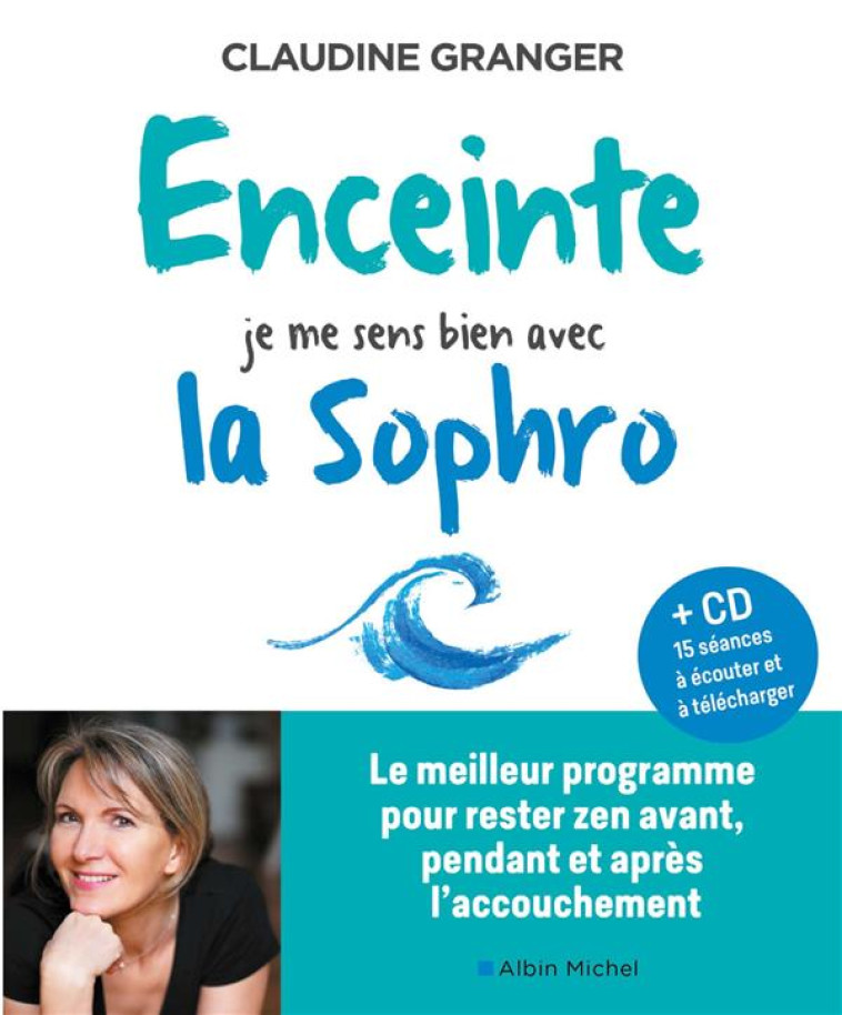 ENCEINTE, JE ME SENS BIEN AVEC LA SOPHRO - LE MEILLEUR PROGRAMME POUR RESTER ZEN AVANT, PENDANT ET A - GRANGER/FELTAIN - NC