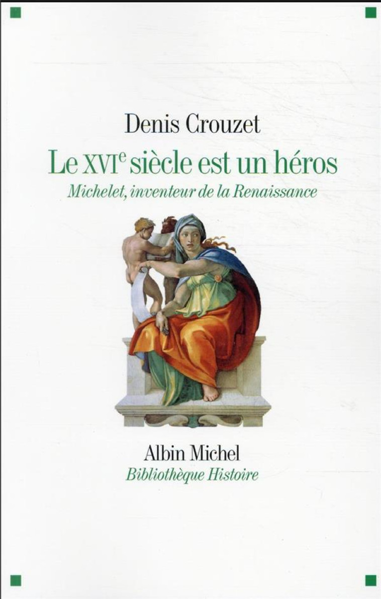 LE XVIE SIECLE EST UN HEROS - MICHELET INVENTEUR DE LA RENAISSANCE - CROUZET DENIS - ALBIN MICHEL