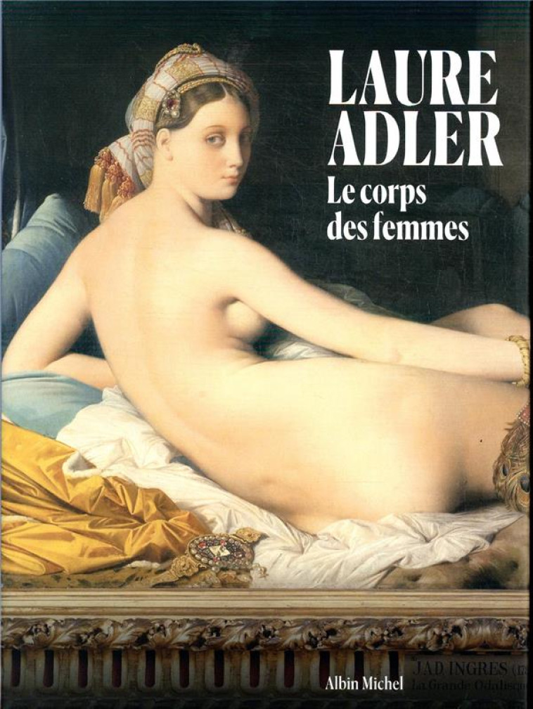 LE CORPS DES FEMMES - CE QUE LES ARTISTES ONT VOULU FAIRE DE NOUS - ADLER LAURE - ALBIN MICHEL