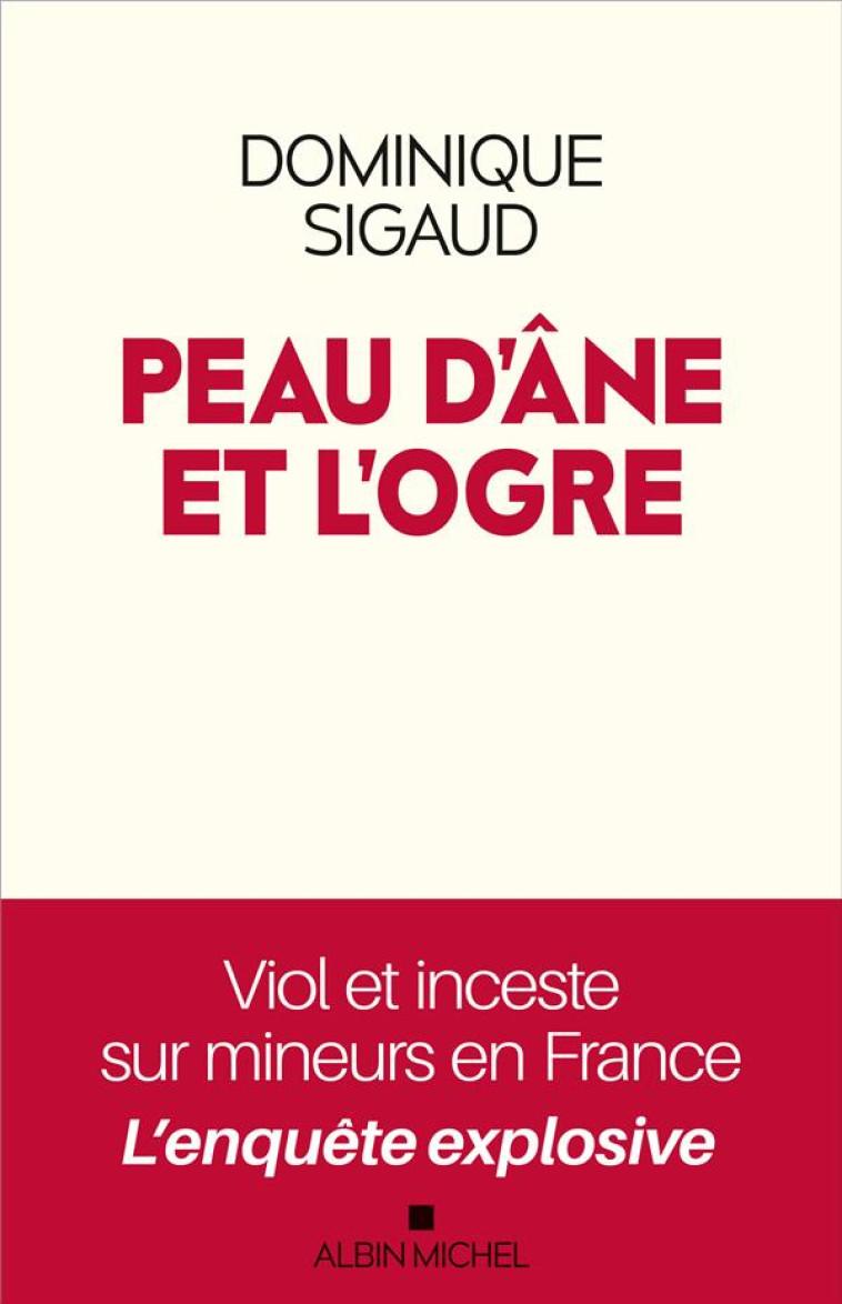 PEAU D'ANE ET L'OGRE - VIOL ET INCESTE SUR MINEURS EN FRANCE - L'ENQUETE EXPLOSIVE - SIGAUD DOMINIQUE - ALBIN MICHEL