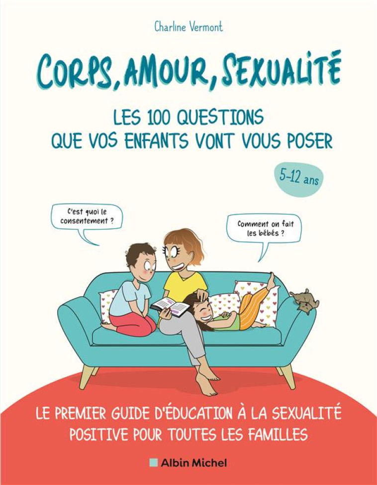 CORPS, AMOUR, SEXUALITE : LES 100 QUESTIONS QUE VOS ENFANTS VONT VOUS POSER (EDITION 2021) - LE PREM - CHARLINE VERMONT - ALBIN MICHEL