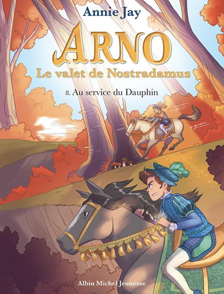 ARNO, LE VALET DE NOSTRADAMUS - ARNO T8 AU SERVICE DU DAUPHIN - ARNO, LE VALET DE NOSTRADAMUS - TOME - JAY/GOSSELIN - ALBIN MICHEL