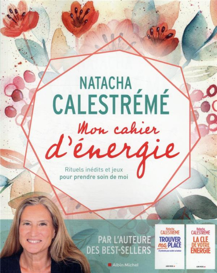 MON CAHIER D'ENERGIE - RITUELS INEDITS ET JEUX POUR PRENDRE SOIN DE MOI - CALESTREME NATACHA - ALBIN MICHEL