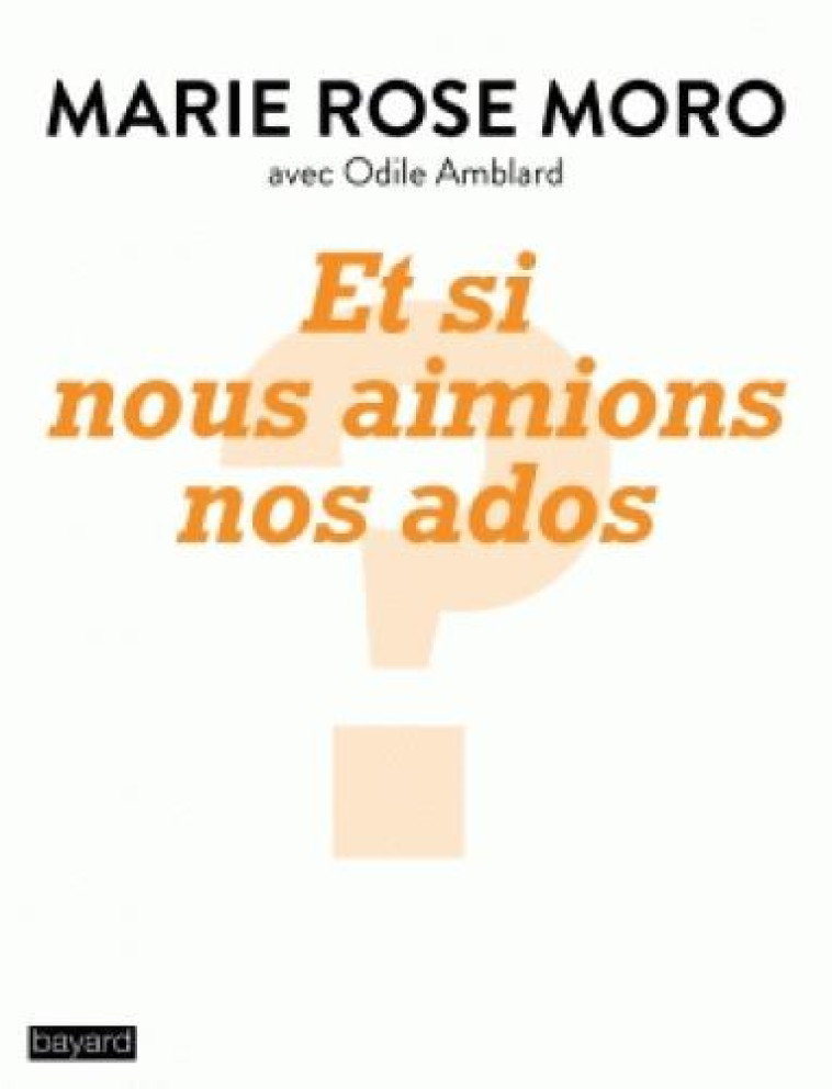 ET SI NOUS AIMIONS NOS ADOS ? - MORO/AMBLARD - Bayard