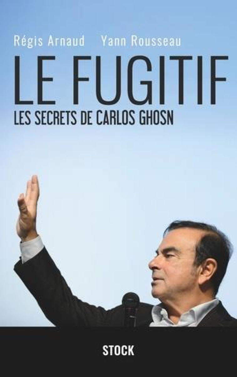 LE FUGITIF - LES SECRETS DE CARLOS GHOSN - ARNAUD/ROUSSEAU - STOCK