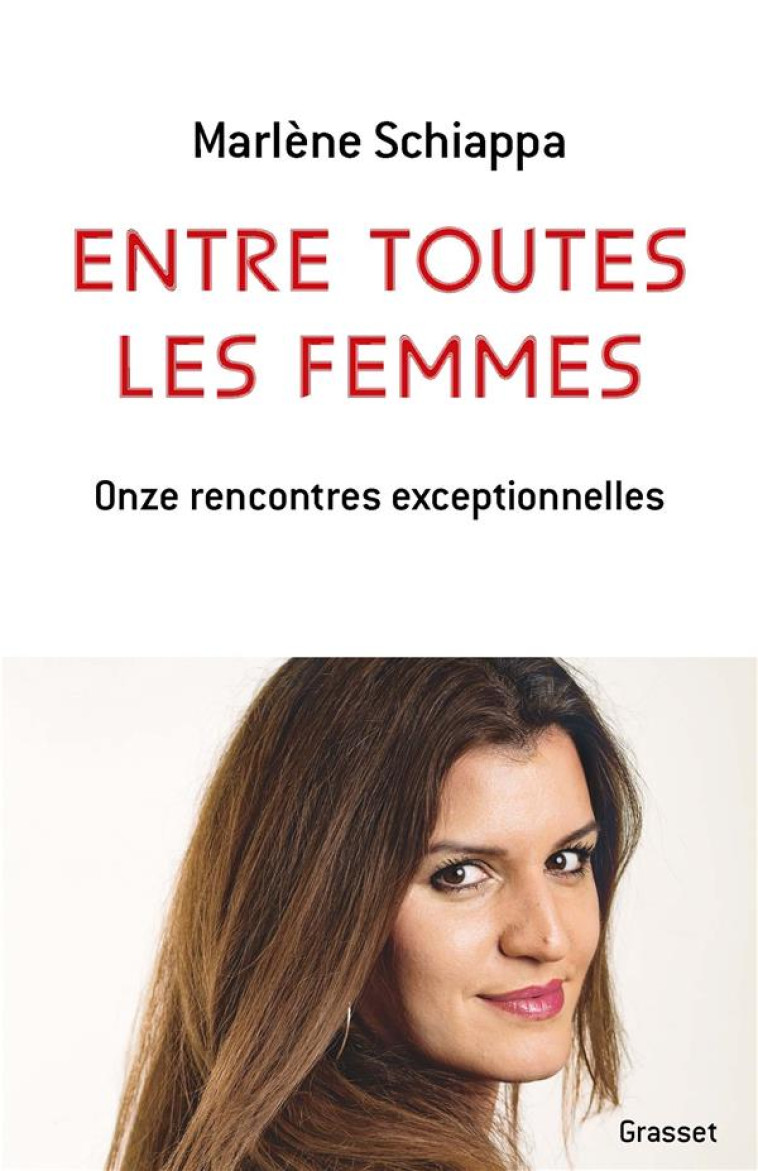 ENTRE TOUTES LES FEMMES - ONZE RENCONTRES EXCEPTIONNELLES - SCHIAPPA MARLENE - GRASSET