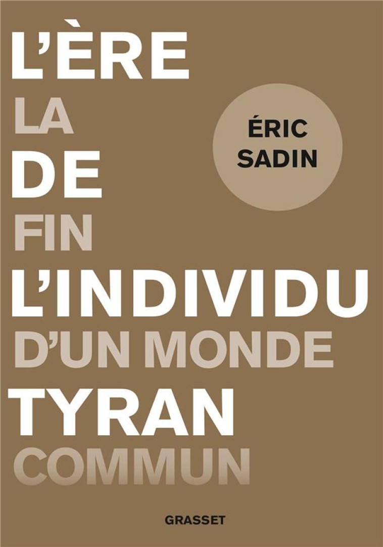 L'ERE DE L'INDIVIDU TYRAN - LA FIN D'UN MONDE COMMUN - SADIN ERIC - GRASSET