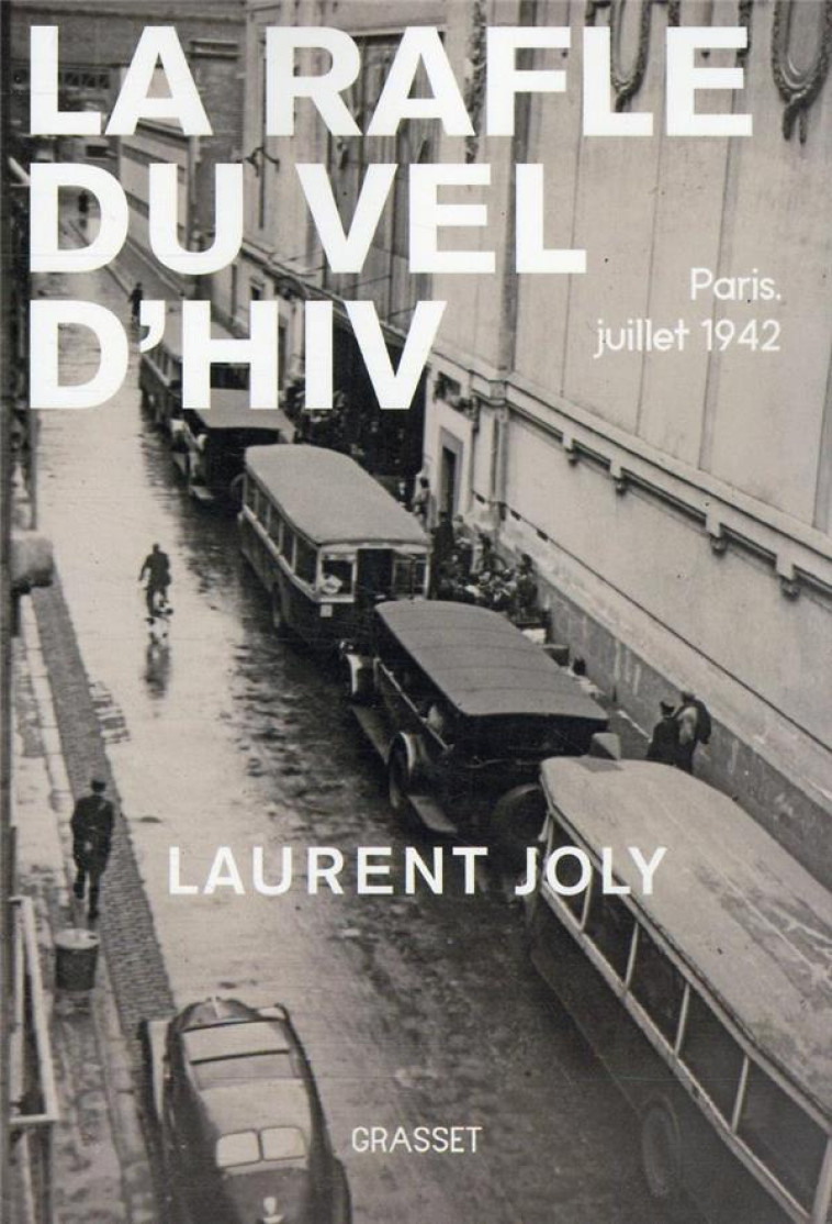 LA RAFLE DU VEL D'HIV - PARIS, JUILLET 1942 - JOLY LAURENT - GRASSET