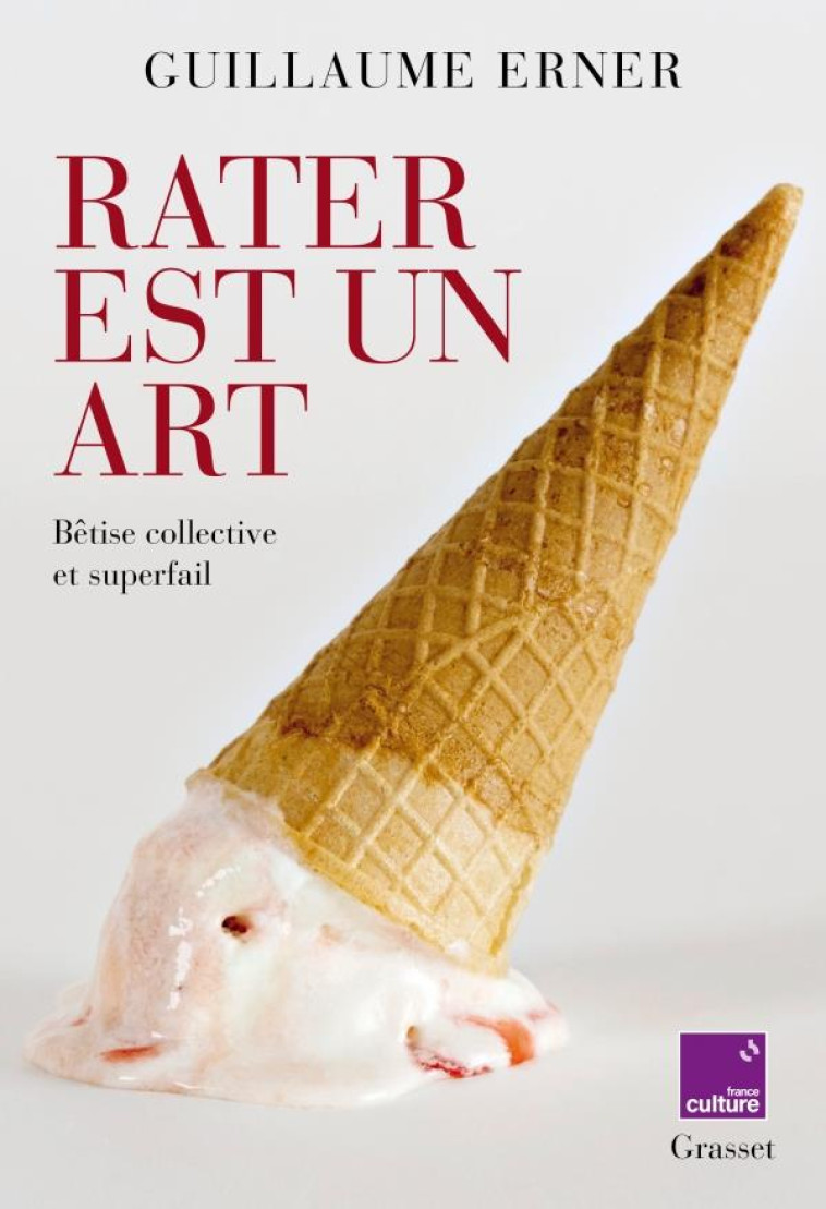 RATER EST UN ART - BETISE COLLECTIVE ET SUPERFAIL - EN COEDITION AVEC FRANCE CULTURE - ERNER GUILLAUME - GRASSET