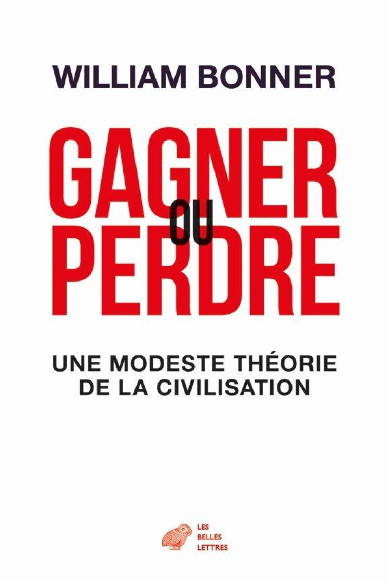 GAGNER OU PERDRE - UNE HISTOIRE DES CIVILISATIONS - BONNER WILLIAM - BELLES LETTRES