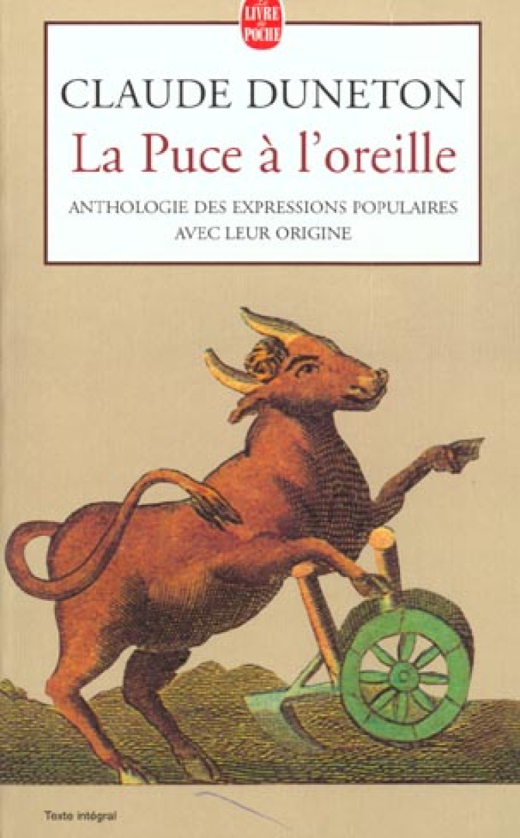 LA PUCE A L'OREILLE - ANTHOLOGIE DES EXPRESSIONS POPULAIRES AVEC LEUR ORIGINE - DUNETON CLAUDE - LGF/Livre de Poche