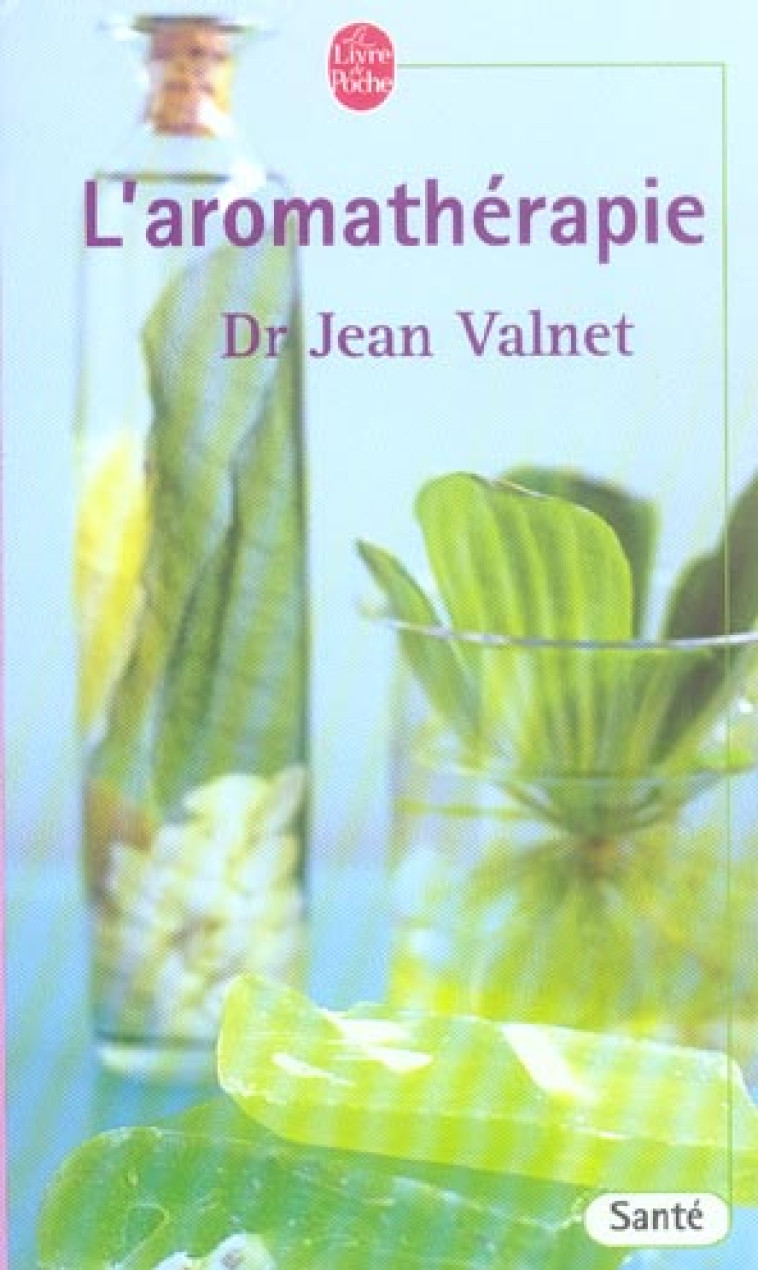 L'AROMATHERAPIE - SE SOIGNER PAR LES HUILES ESSENTIELLES - VALNET JEAN - LGF/Livre de Poche