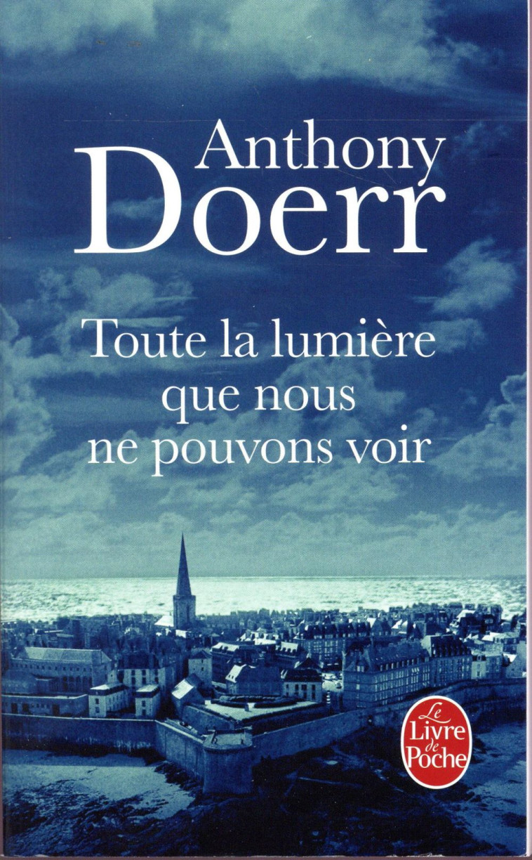 TOUTE LA LUMIERE QUE NOUS NE POUVONS VOIR - DOERR ANTHONY - Le Livre de poche