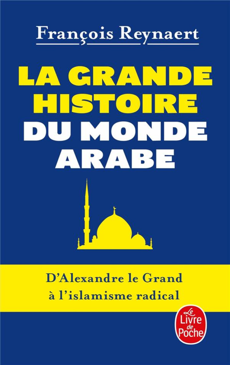 LA GRANDE HISTOIRE DU MONDE ARABE - REYNAERT FRANCOIS - Le Livre de poche