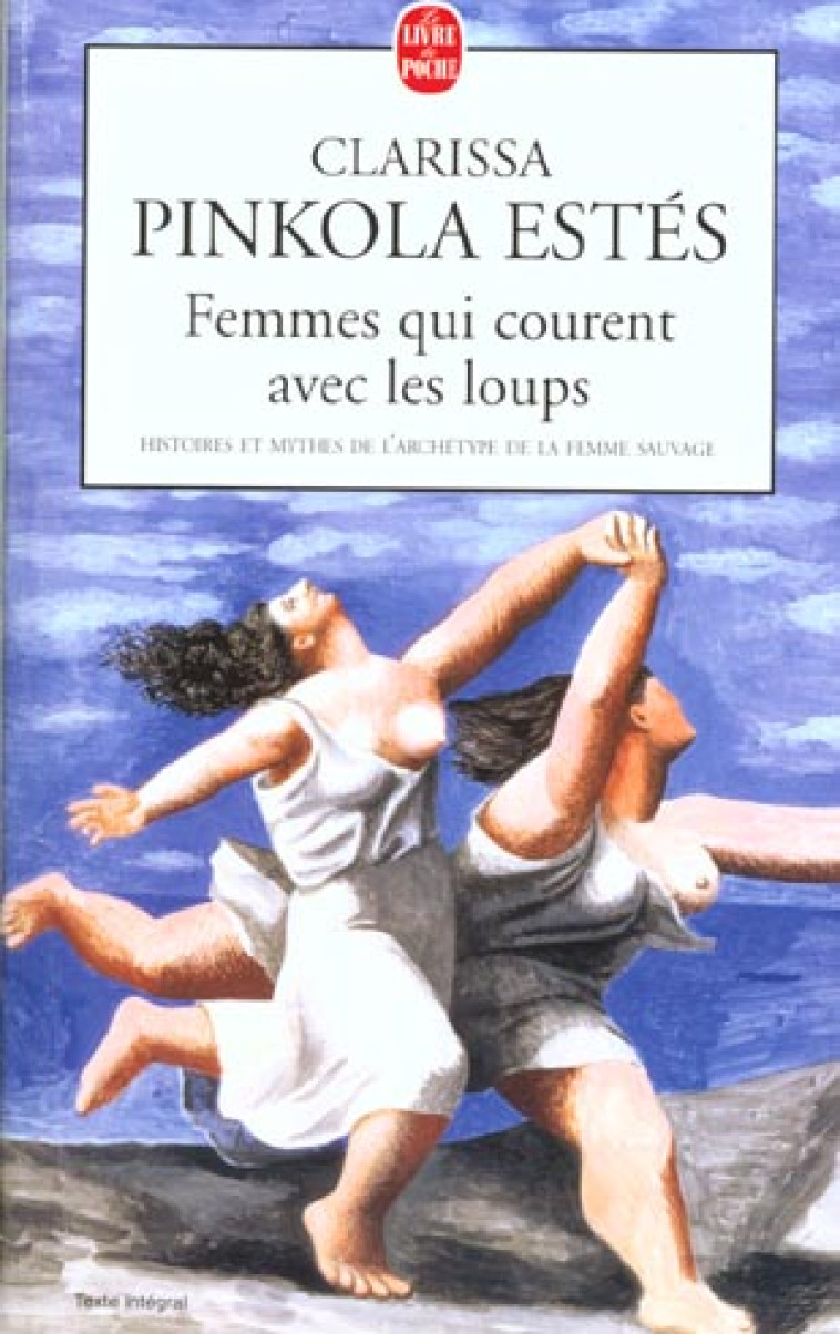 FEMMES QUI COURENT AVEC LES LOUPS - HISTOIRES ET MYTHES DE L'ARCHETYPE DE LA FEMME SAUVAGE - PINKOLA-ESTES C. - LGF/Livre de Poche