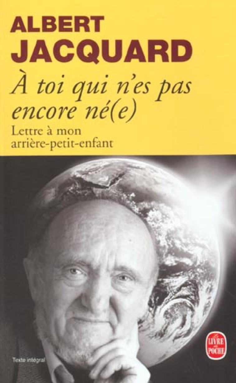 A TOI QUI N'ES PAS ENCORE NE(E) - LETTRE A MON ARRIERE PETIT-ENFANT - JACQUARD ALBERT - LGF/Livre de Poche