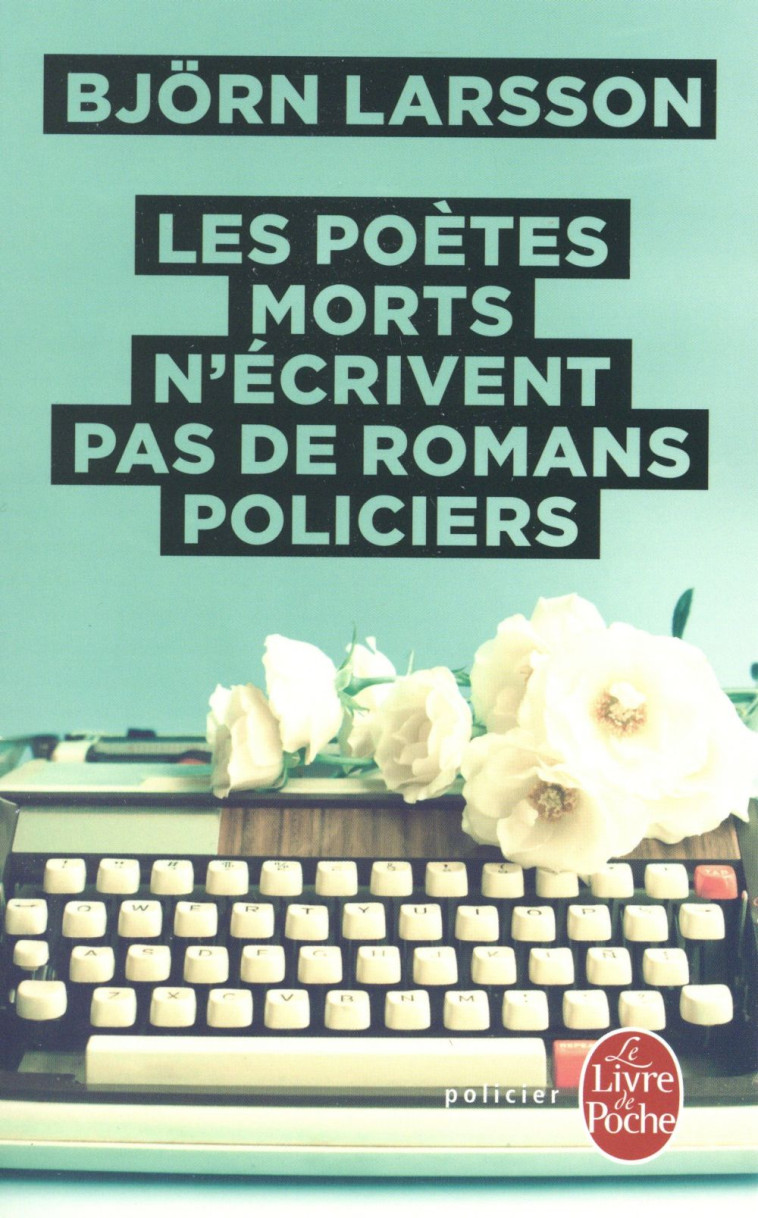 LES POETES MORTS N'ECRIVENT PAS DE ROMANS POLICIERS - LARSSON BJORN - Le Livre de poche