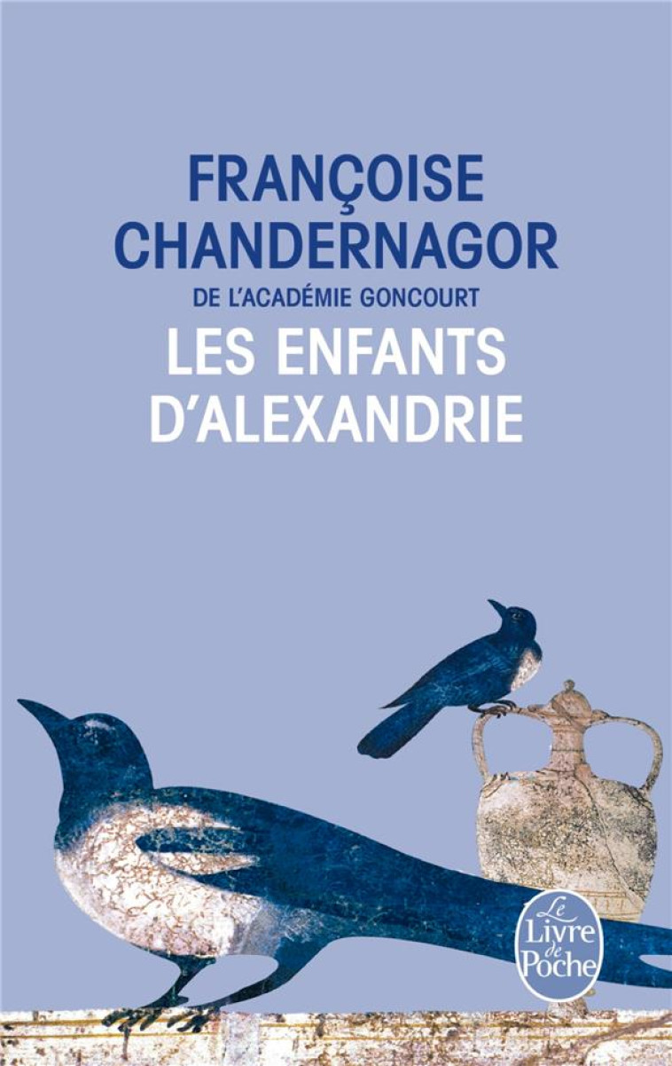 LES ENFANTS D'ALEXANDRIE (LA REINE OUBLIEE, TOME 1) - CHANDERNAGOR F. - Le Livre de poche