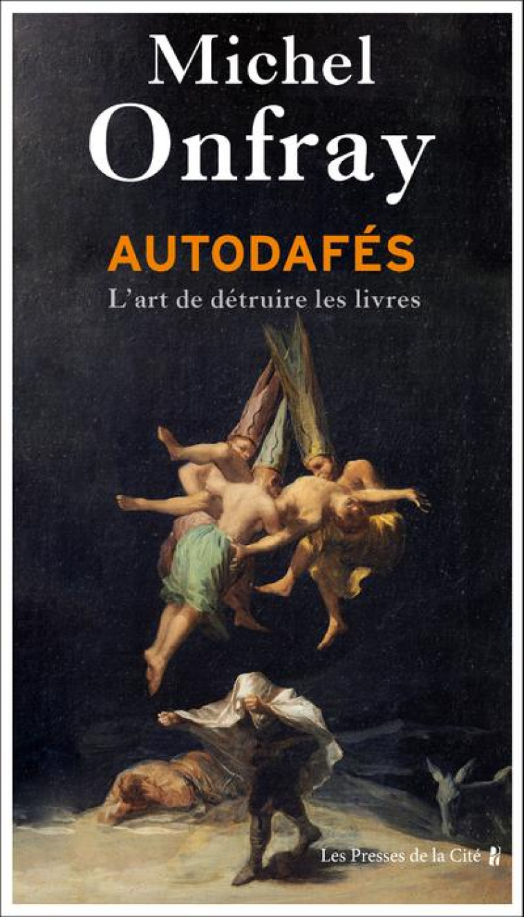 AUTODAFES - L'ART DE DETRUIRE LES LIVRES - ONFRAY MICHEL - PRESSES CITE