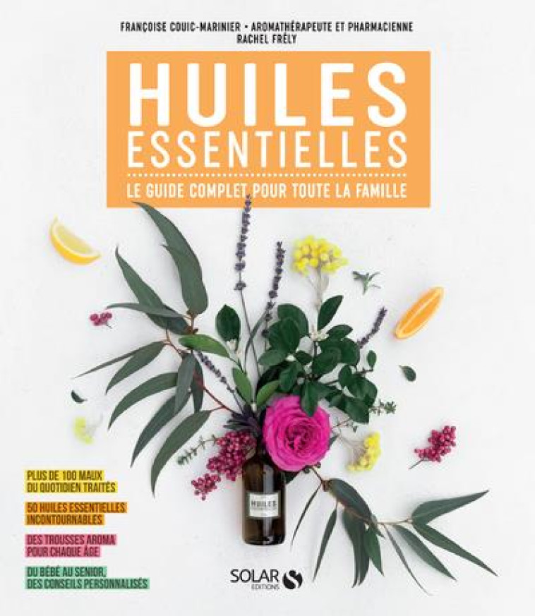 HUILES ESSENTIELLES - LE GUIDE COMPLET POUR TOUTE LA FAMILLE - COUIC-MARINIER/FRELY - SOLAR