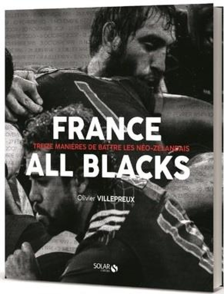 FRANCE-ALL BLACKS - TREIZE MANIERES DE BATTRE LES NEO-ZELANDAIS - VILLEPREUX/BERBIZIER - SOLAR