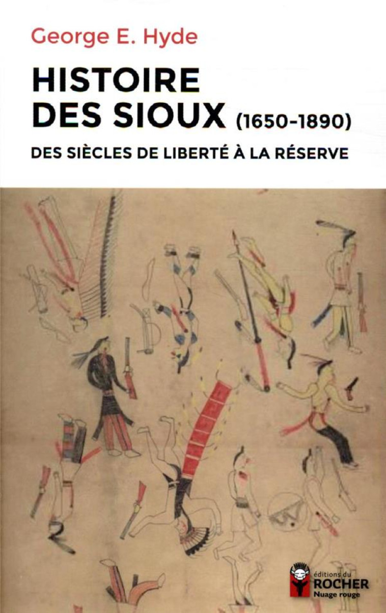 HISTOIRE DES SIOUX - DES SIECLES DE LIBERTE A LA RESERVE, 1650-1890 - HYDE/DELAVAULT - DU ROCHER