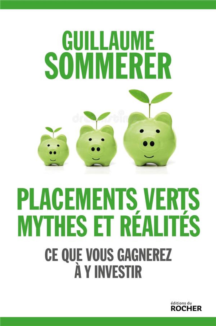 PLACEMENTS VERTS, MYTHES ET REALITES - CE QUE VOUS GAGNEREZ A Y INVESTIR - SOMMERER GUILLAUME - DU ROCHER