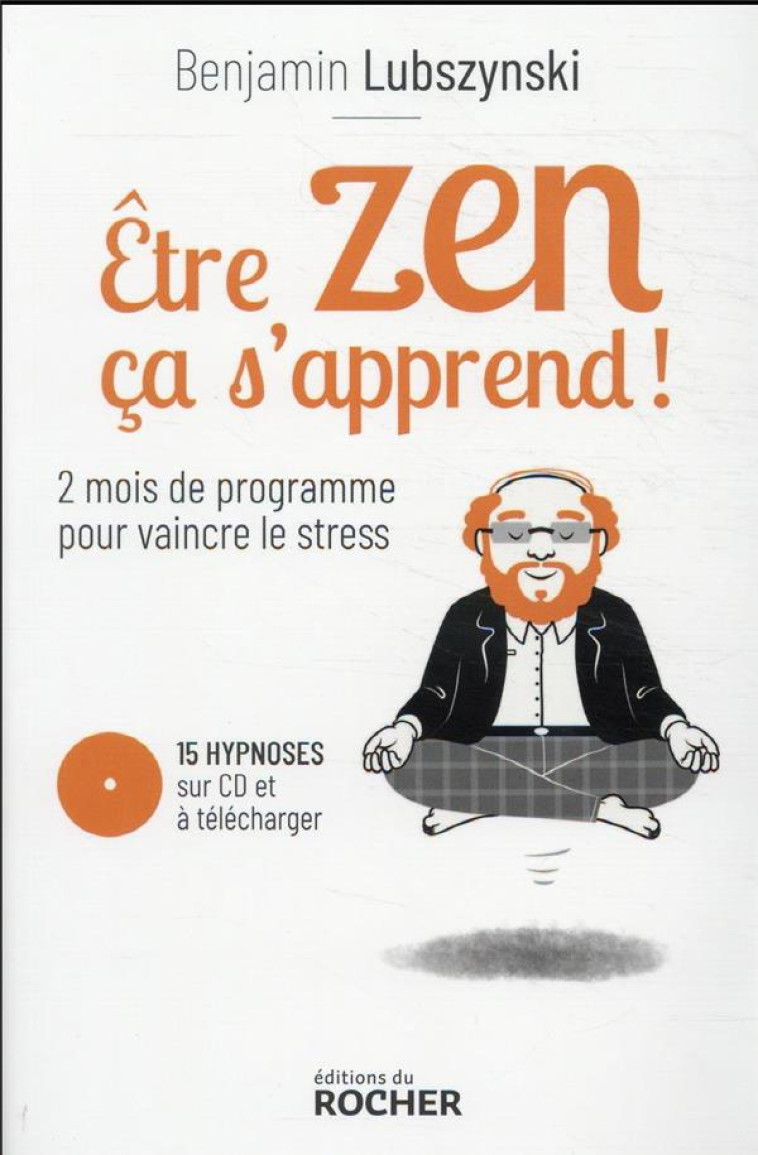 ETRE ZEN, CA S'APPREND ! - DEUX MOIS DE PROGRAMME POUR VAINCRE LE STRESS - LUBSZYNSKI/PIOLI - DU ROCHER