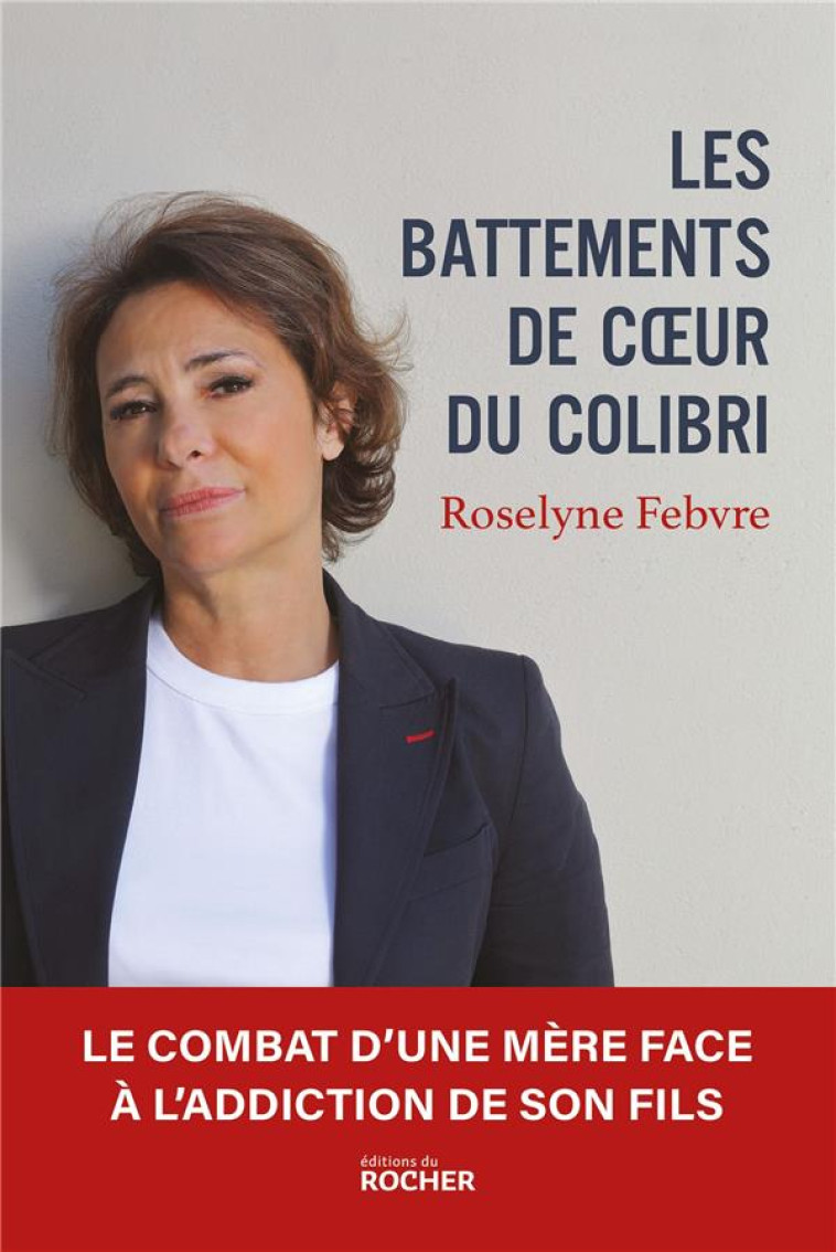 LES BATTEMENTS DE COEUR DU COLIBRI - LE COMBAT D'UNE MERE FACE A L'ADDICTION DE SON FILS - FEBVRE ROSELYNE - DU ROCHER