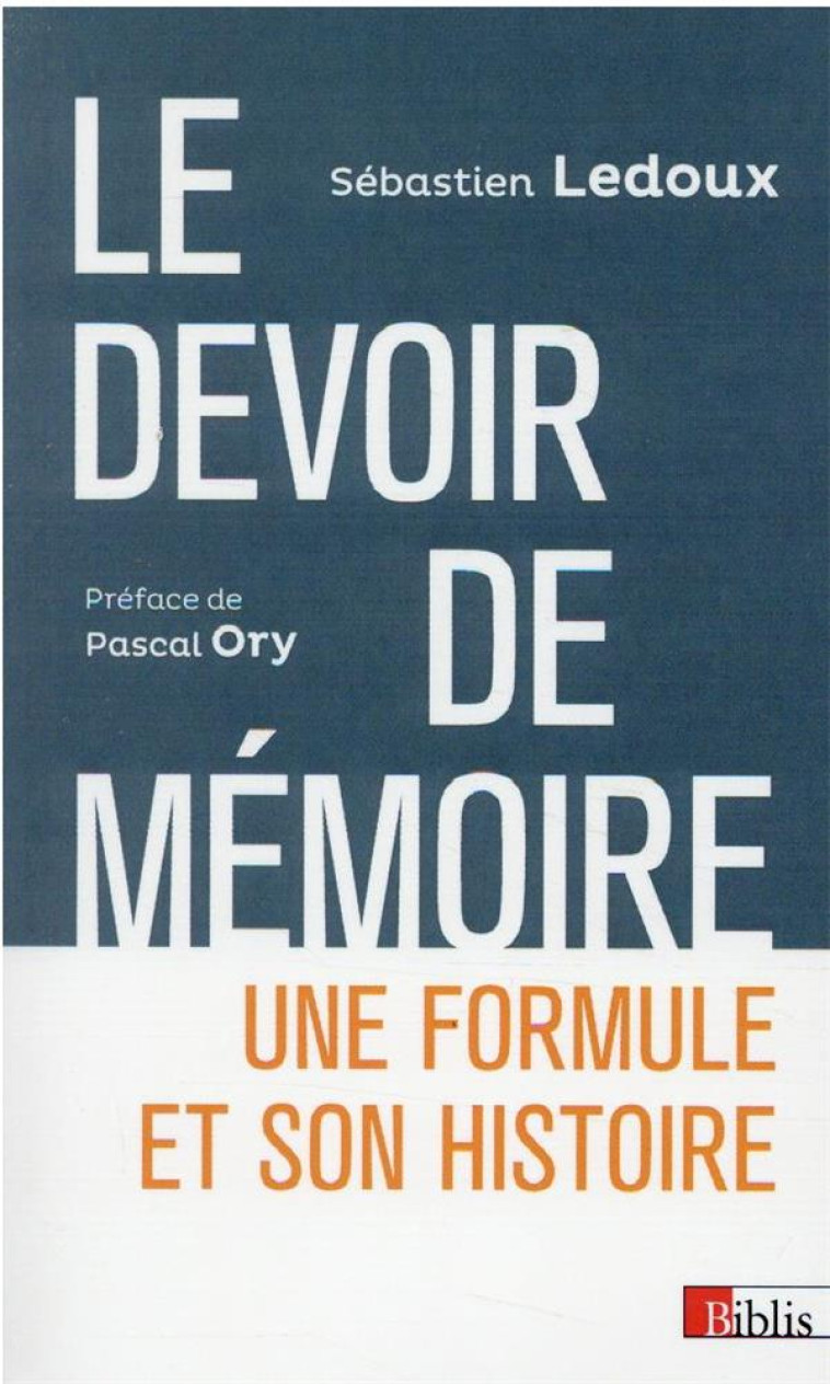 LE DEVOIR DE MEMOIRE. UNE FORMULE ET SON HISTOIRE - LEDOUX/ORY - CNRS