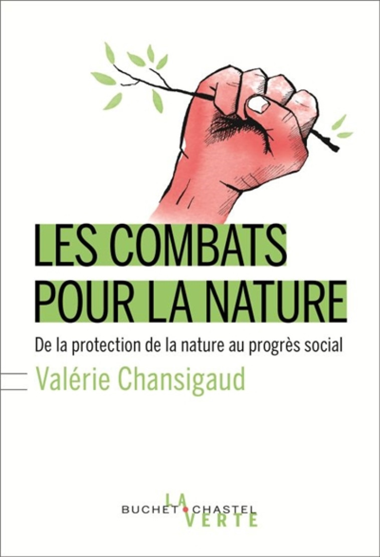 LES COMBATS POUR LA NATURE - DE LA PROTECTION DE LA NATURE AU PROGRES SOCIAL - CHANSIGAUD VALERIE - BUCHET CHASTEL