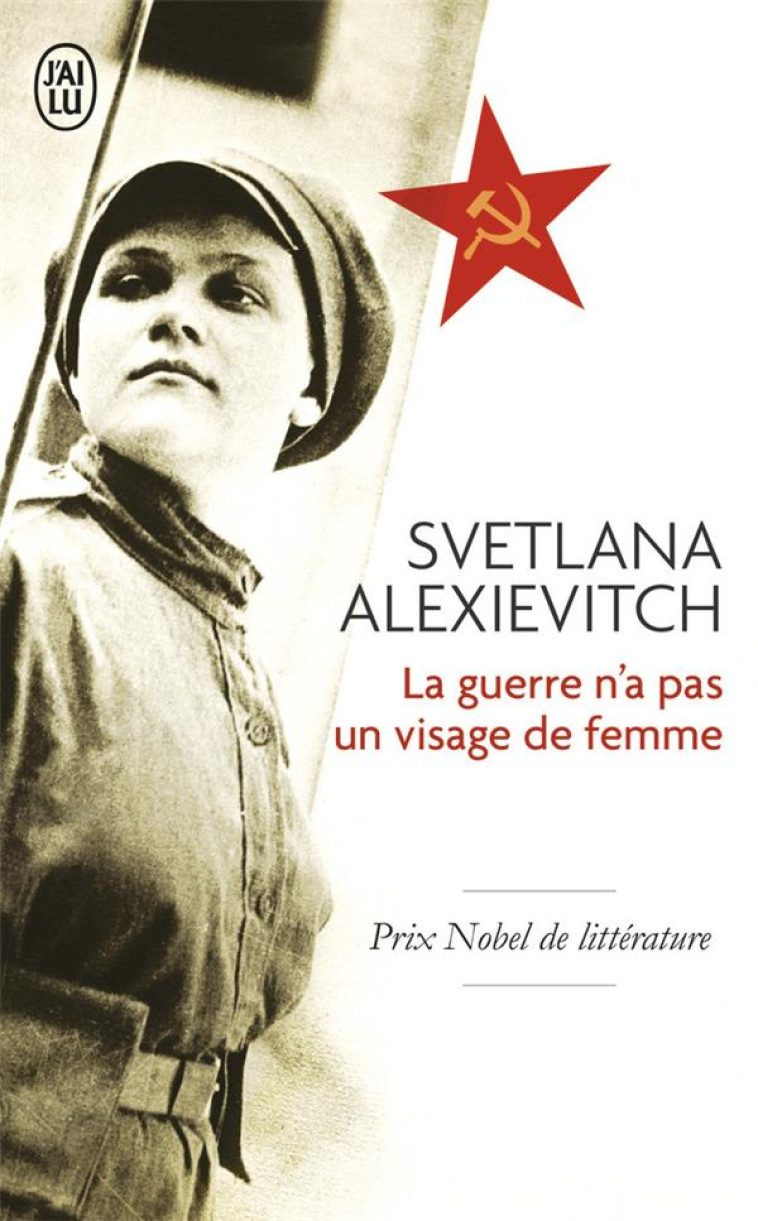 LA GUERRE N'A PAS UN VISAGE DE FEMME - ALEXIEVITCH SVETLANA - J'ai lu