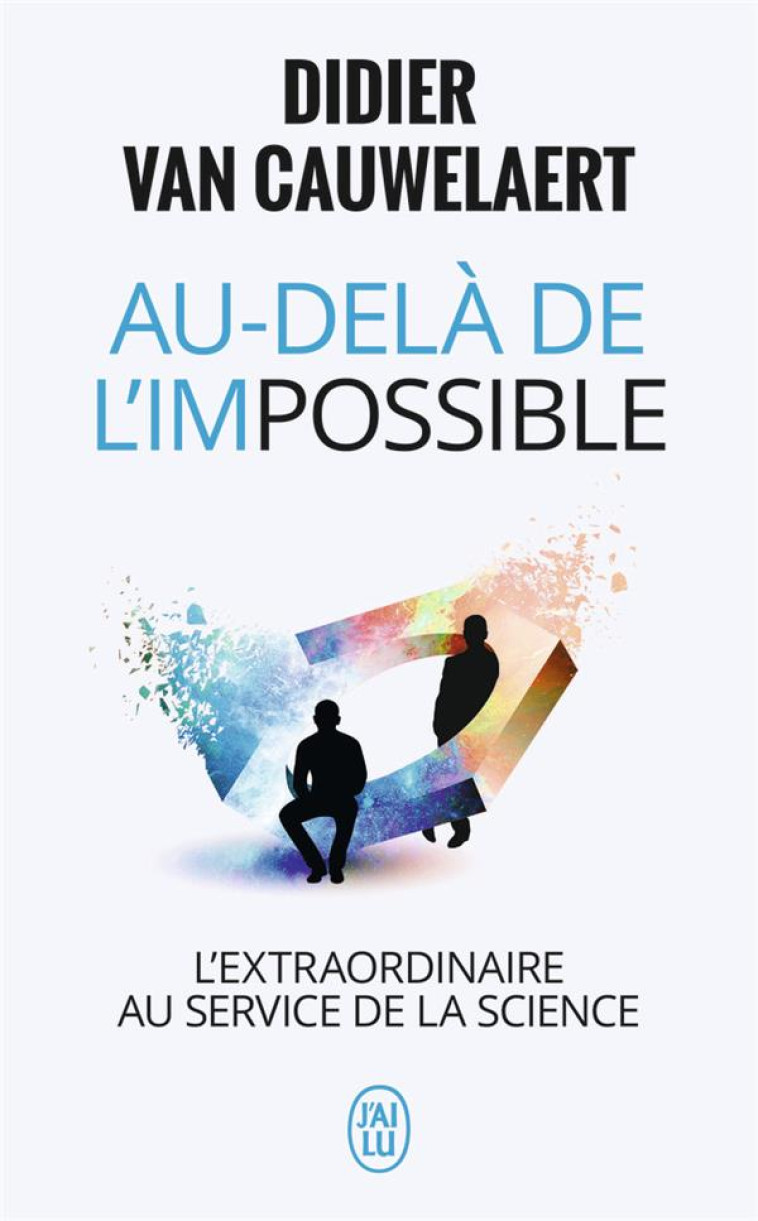 AU-DELA DE L'IMPOSSIBLE - L'EXTRAORDINAIRE AU SERVICE DE LA SCIENCE - VAN CAUWELAERT D. - J'AI LU