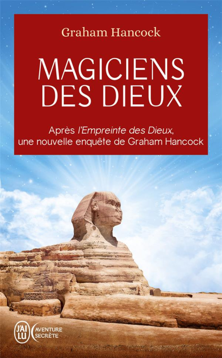 MAGICIENS DES DIEUX - LA SAGESSE OUBLIEE DE LA CIVILISATION TERRESTRE PERDUE - HANCOCK GRAHAM - J'AI LU