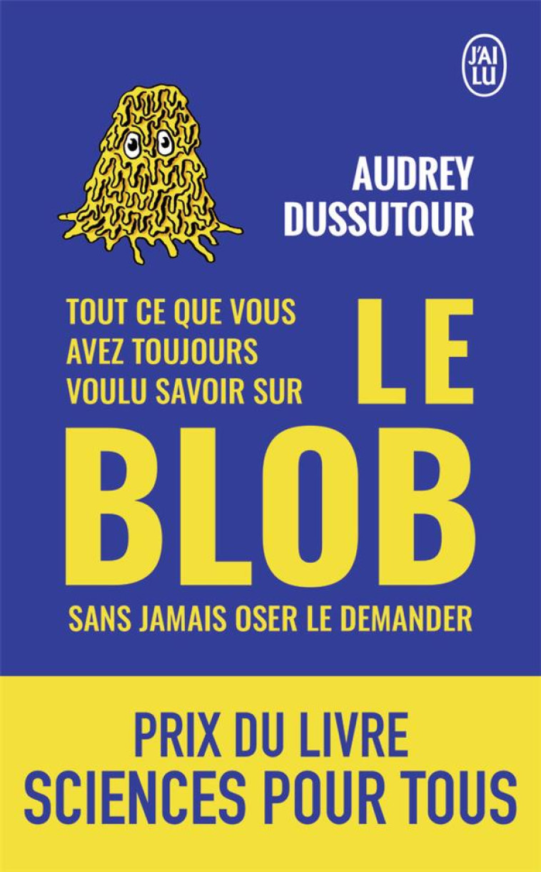 TOUT CE QUE VOUS AVEZ TOUJOURS VOULU SAVOIR SUR LE BLOB SANS JAMAIS OSER LE DEMANDER - DUSSUTOUR - J'AI LU