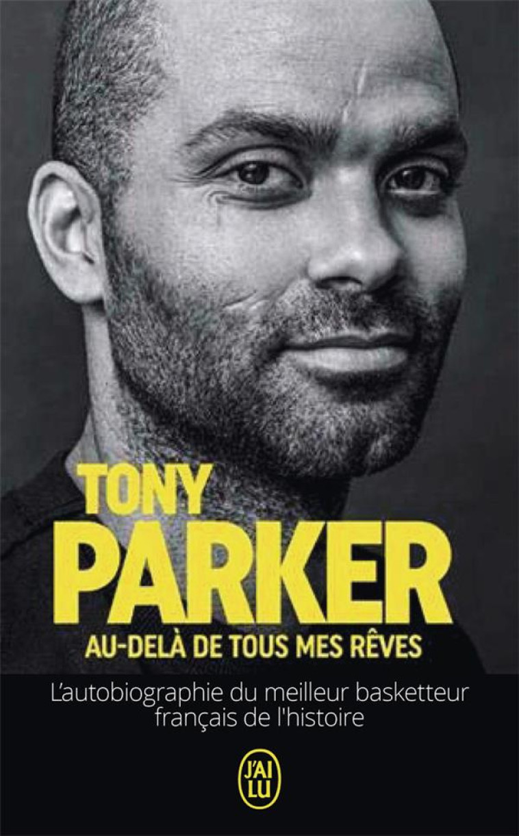 AU-DELA DE TOUS MES REVES - L'AUTOBIOGRAPHIE DU MEILLEUR BASKETTEUR FRANCAIS DE L'HISTOIRE - PARKER TONY - J'AI LU