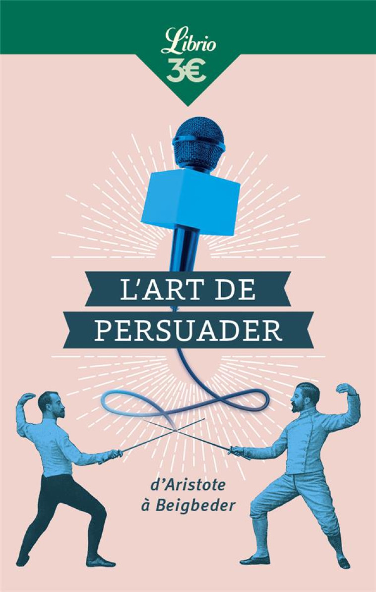 L'ART DE PERSUADER - D'ARISTOTE A BEIGBEDER - PASCAL BLAISE - J'AI LU