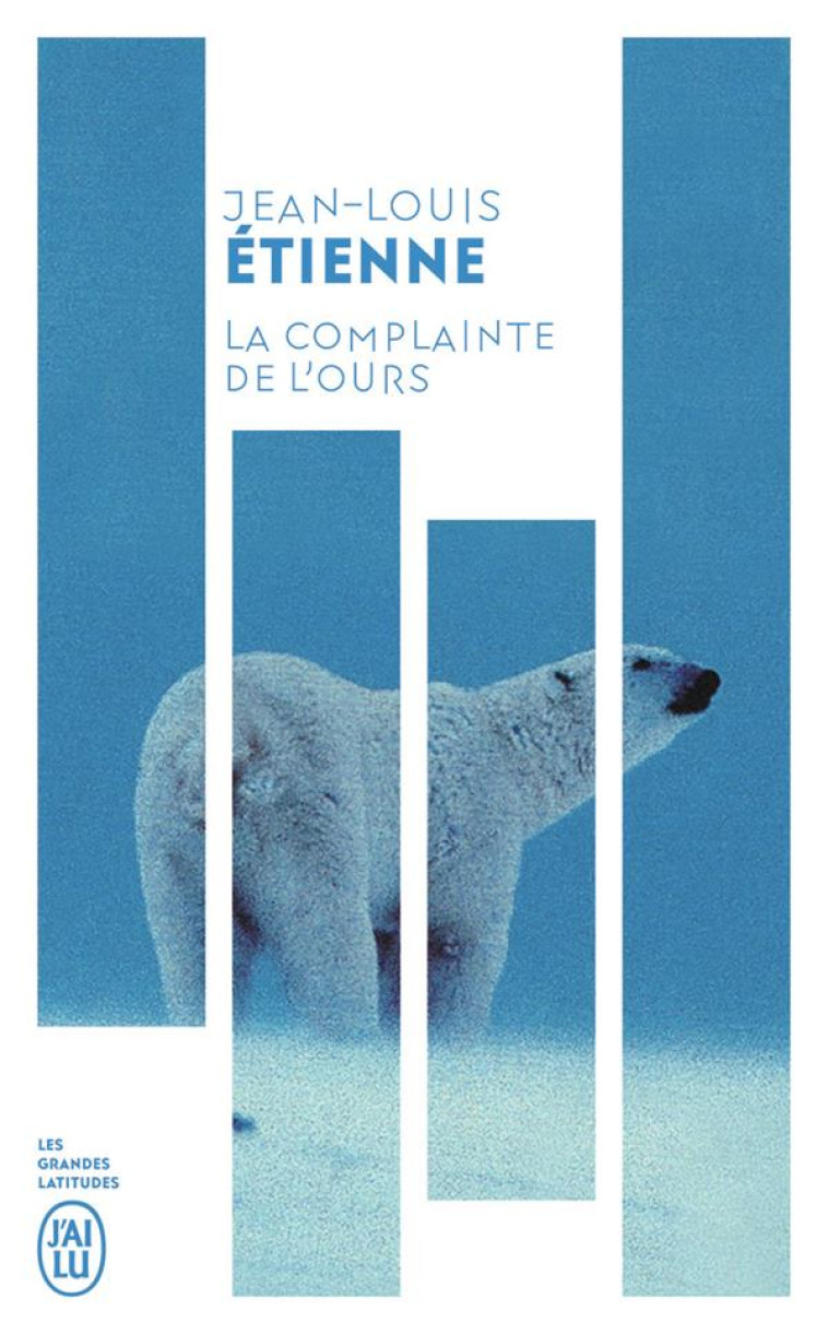 LA COMPLAINTE DE L'OURS - CHRONIQUES D'UN MONDE FRAGILE - ETIENNE JEAN-LOUIS - J'AI LU