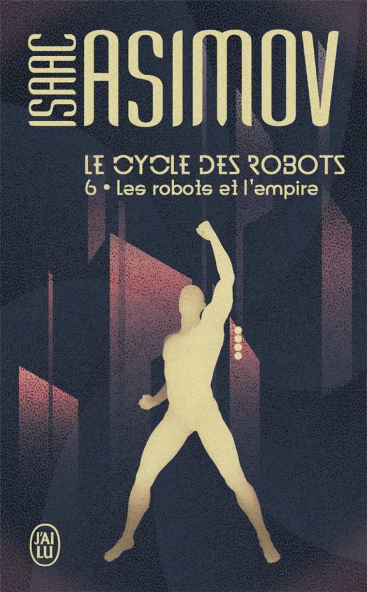 LE CYCLE DES ROBOTS - T06 - LES ROBOTS ET L'EMPIRE - ASIMOV ISAAC - J'AI LU