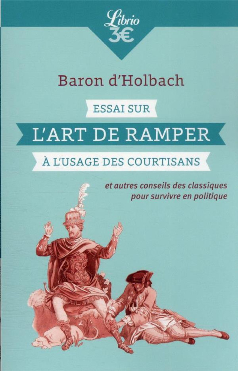 ESSAI SUR L'ART DE RAMPER A L'USAGE DES COURTISANS - ET AUTRES CONSEILS DES CLASSIQUES POUR SURVIVRE - BARON D'HOLBACH - J'AI LU