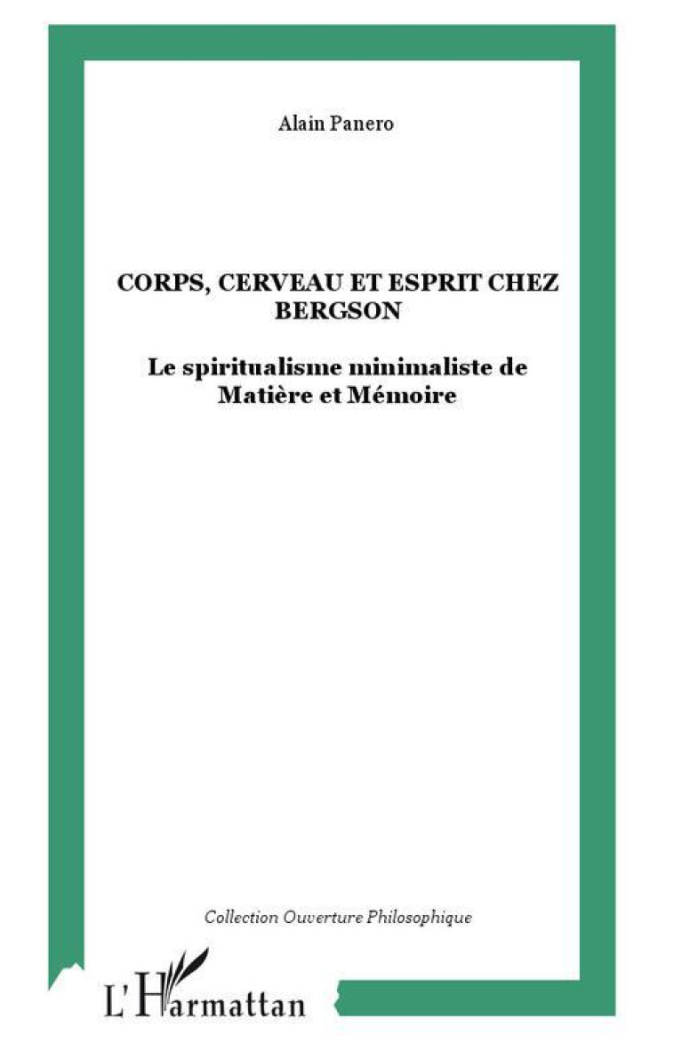 CORPS, CERVEAU ET ESPRIT CHEZ BERGSON - LE SPIRITUALISME MINIMALISTE DE MATIERE ET MEMOIRE - PANERO ALAIN - L'HARMATTAN